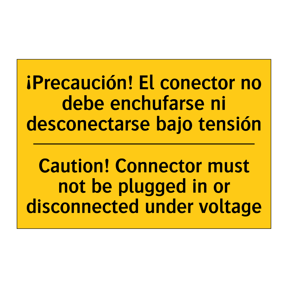¡Precaución! El conector no debe enchufarse ni desconectarse bajo tensión - Caution! Connector must not be plugged in or disconnected under voltage
