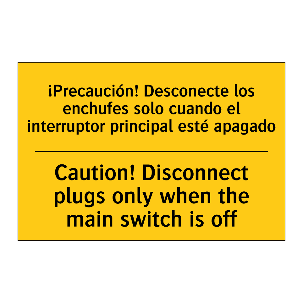 ¡Precaución! Desconecte los enchufes solo cuando el interruptor principal esté apagado - Caution! Disconnect plugs only when the main switch is off