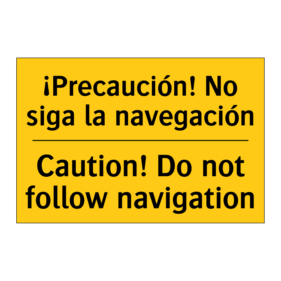 ¡Precaución! No siga la navegación - Caution! Do not follow navigation