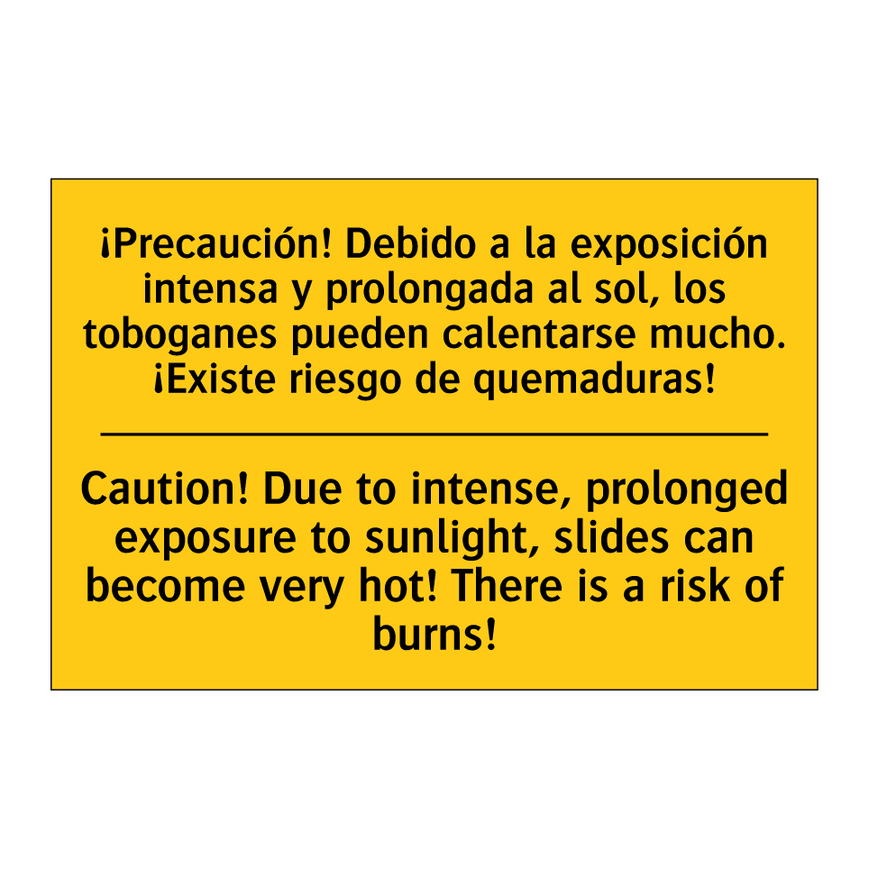 ¡Precaución! Debido a la exposición intensa y prolongada al sol, los toboganes pueden calentarse mucho. ¡Existe riesgo de quemaduras! - Caution! Due to intense, prolonged exposure to sunlight, slides can become very hot! There is a risk of /.../
