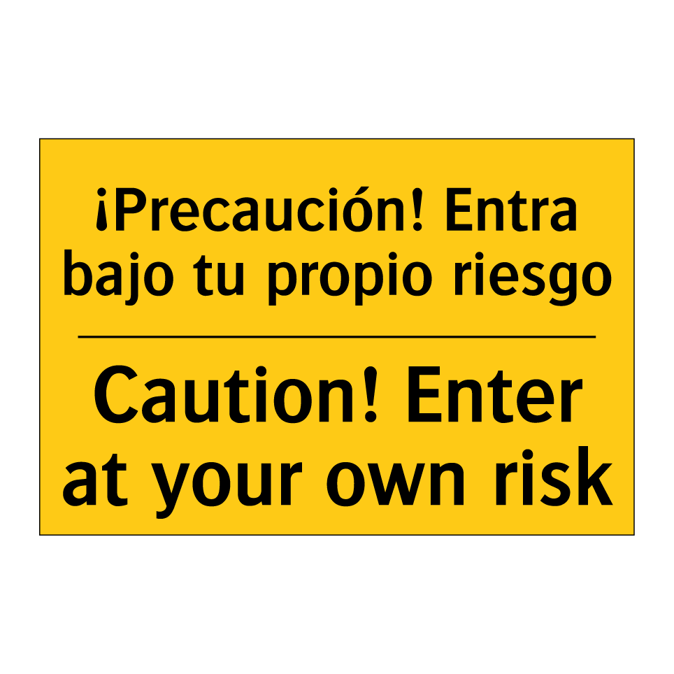 ¡Precaución! Entra bajo tu propio riesgo - Caution! Enter at your own risk