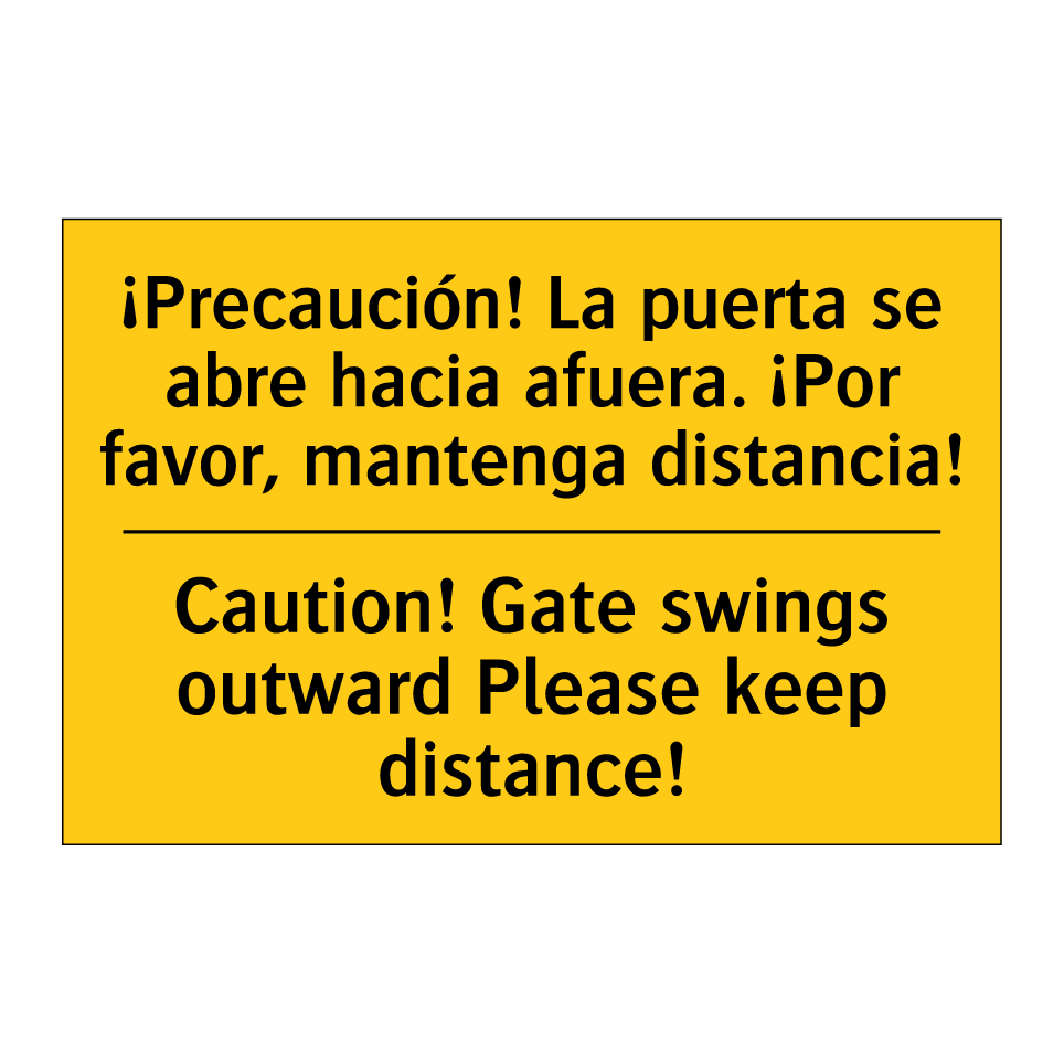 ¡Precaución! La puerta se abre hacia afuera. ¡Por favor, mantenga distancia! - Caution! Gate swings outward Please keep distance!
