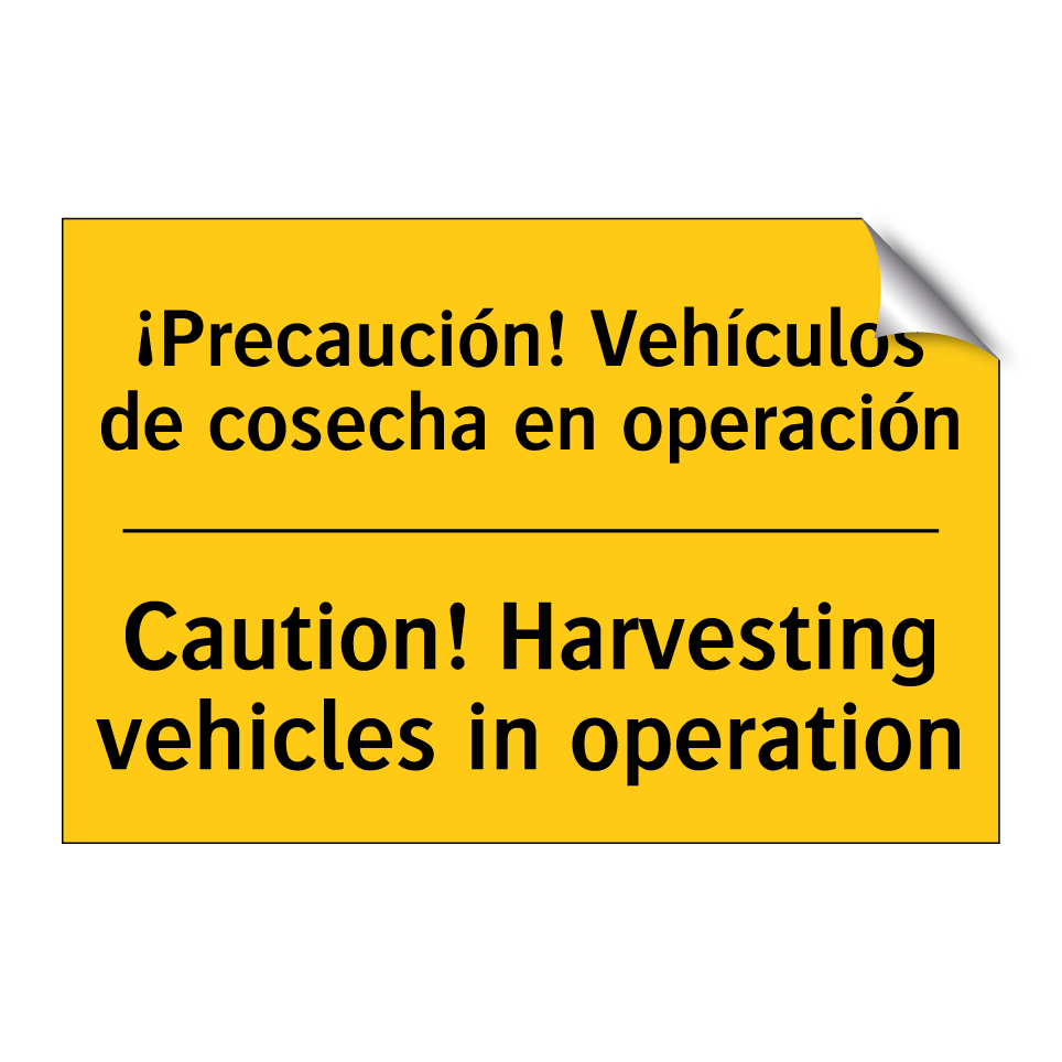 ¡Precaución! Vehículos de cosecha en operación - Caution! Harvesting vehicles in operation