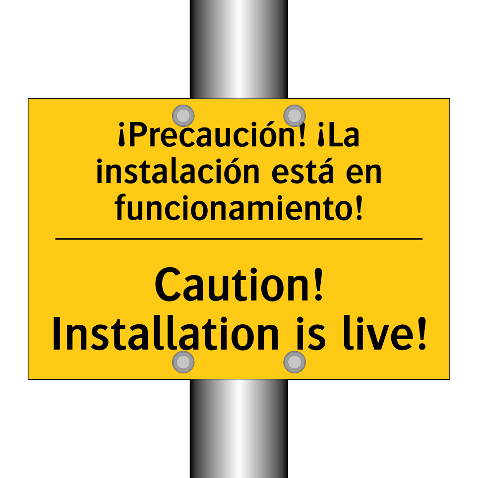 ¡Precaución! ¡La instalación está en funcionamiento! - Caution! Installation is live!