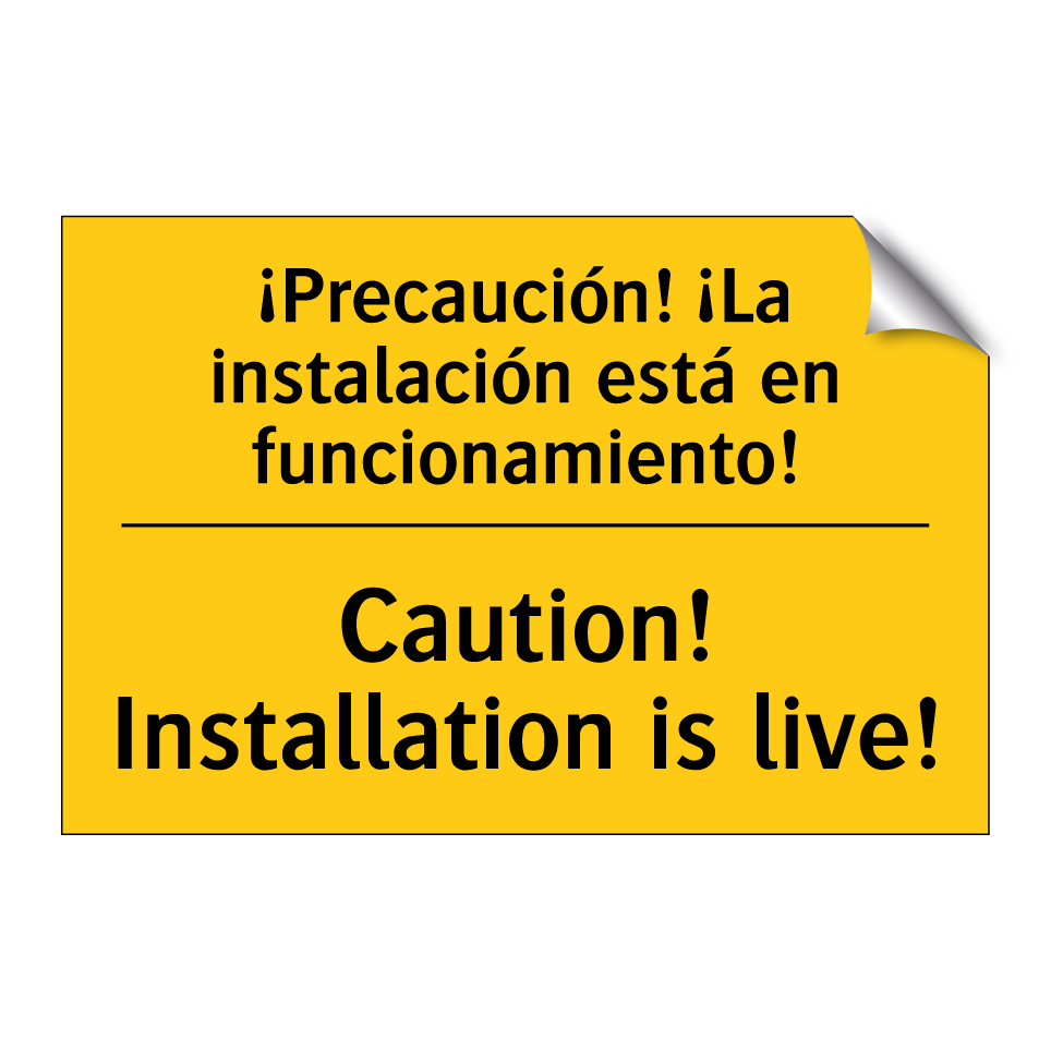 ¡Precaución! ¡La instalación está en funcionamiento! - Caution! Installation is live!