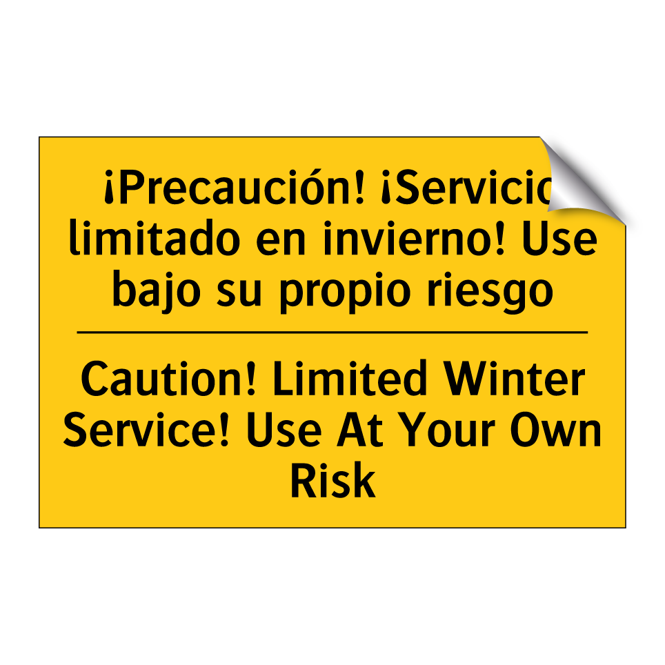 ¡Precaución! ¡Servicio limitado en invierno! Use bajo su propio riesgo - Caution! Limited Winter Service! Use At Your Own Risk