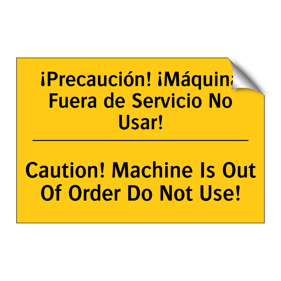 ¡Precaución! ¡Máquina Fuera de Servicio No Usar! - Caution! Machine Is Out Of Order Do Not Use!