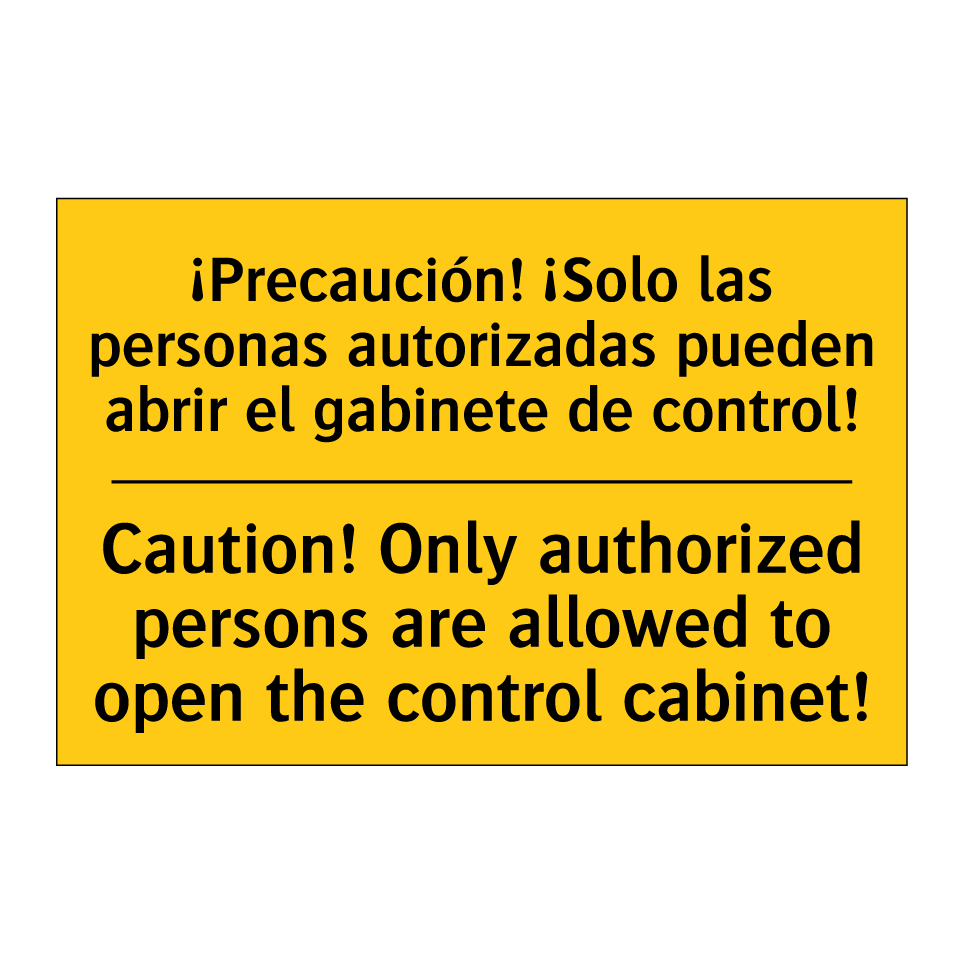 ¡Precaución! ¡Solo las personas autorizadas pueden abrir el gabinete de control! - Caution! Only authorized persons are allowed to open the control cabinet!