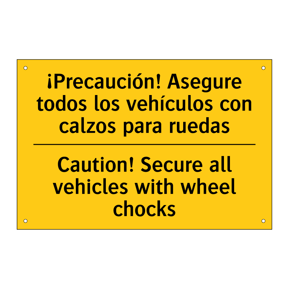 ¡Precaución! Asegure todos los vehículos con calzos para ruedas - Caution! Secure all vehicles with wheel chocks