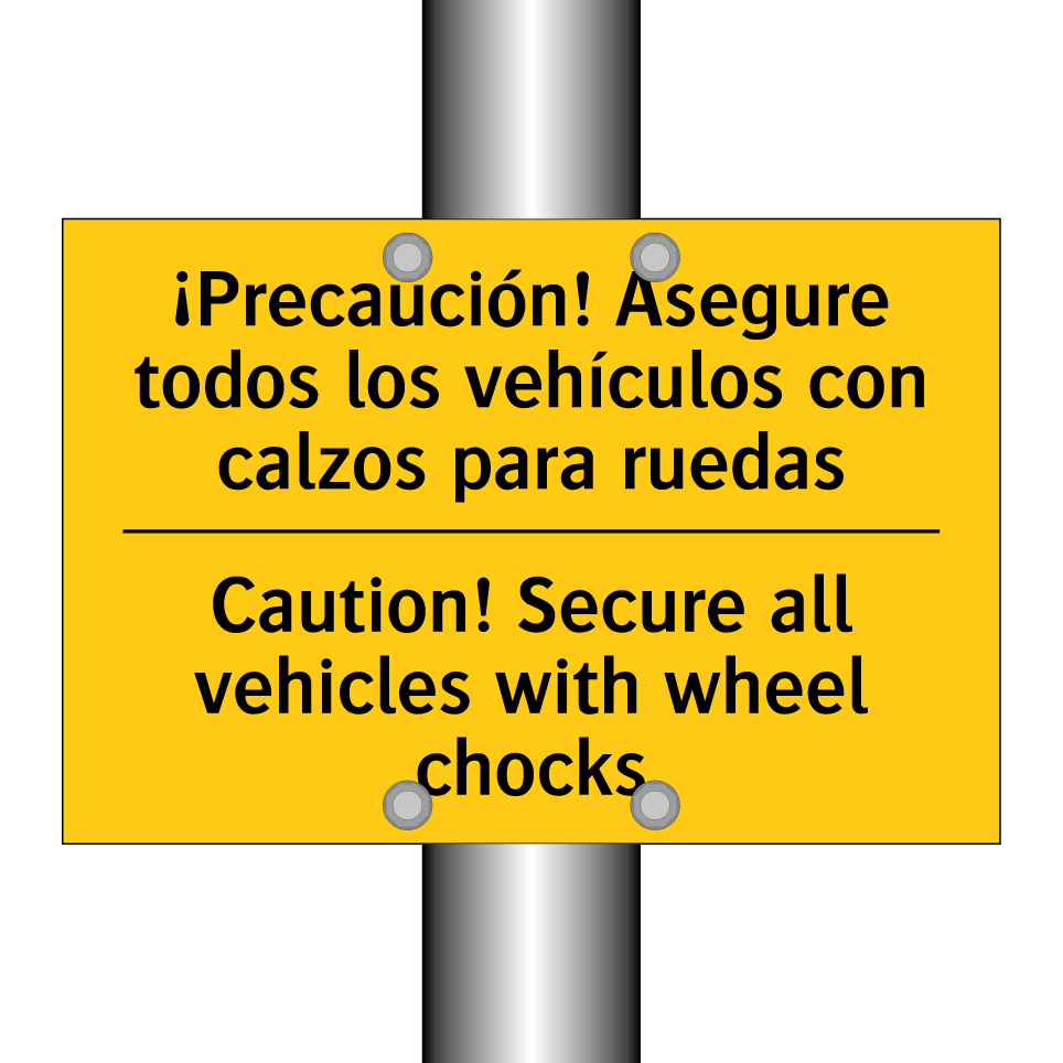 ¡Precaución! Asegure todos los vehículos con calzos para ruedas - Caution! Secure all vehicles with wheel chocks