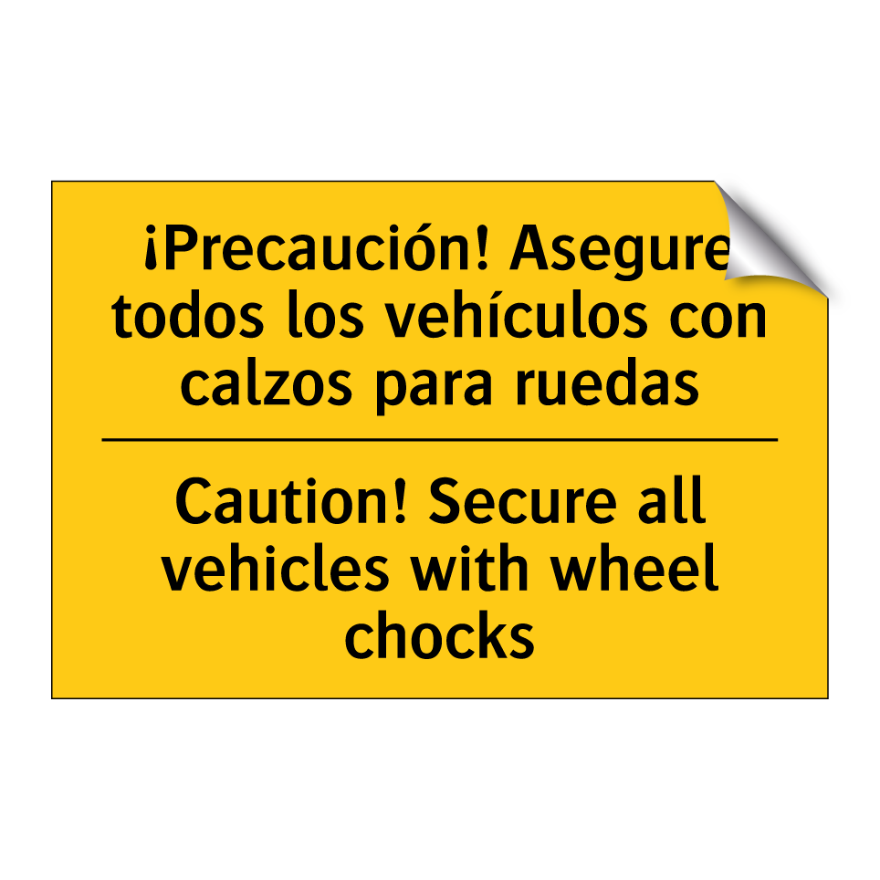 ¡Precaución! Asegure todos los vehículos con calzos para ruedas - Caution! Secure all vehicles with wheel chocks