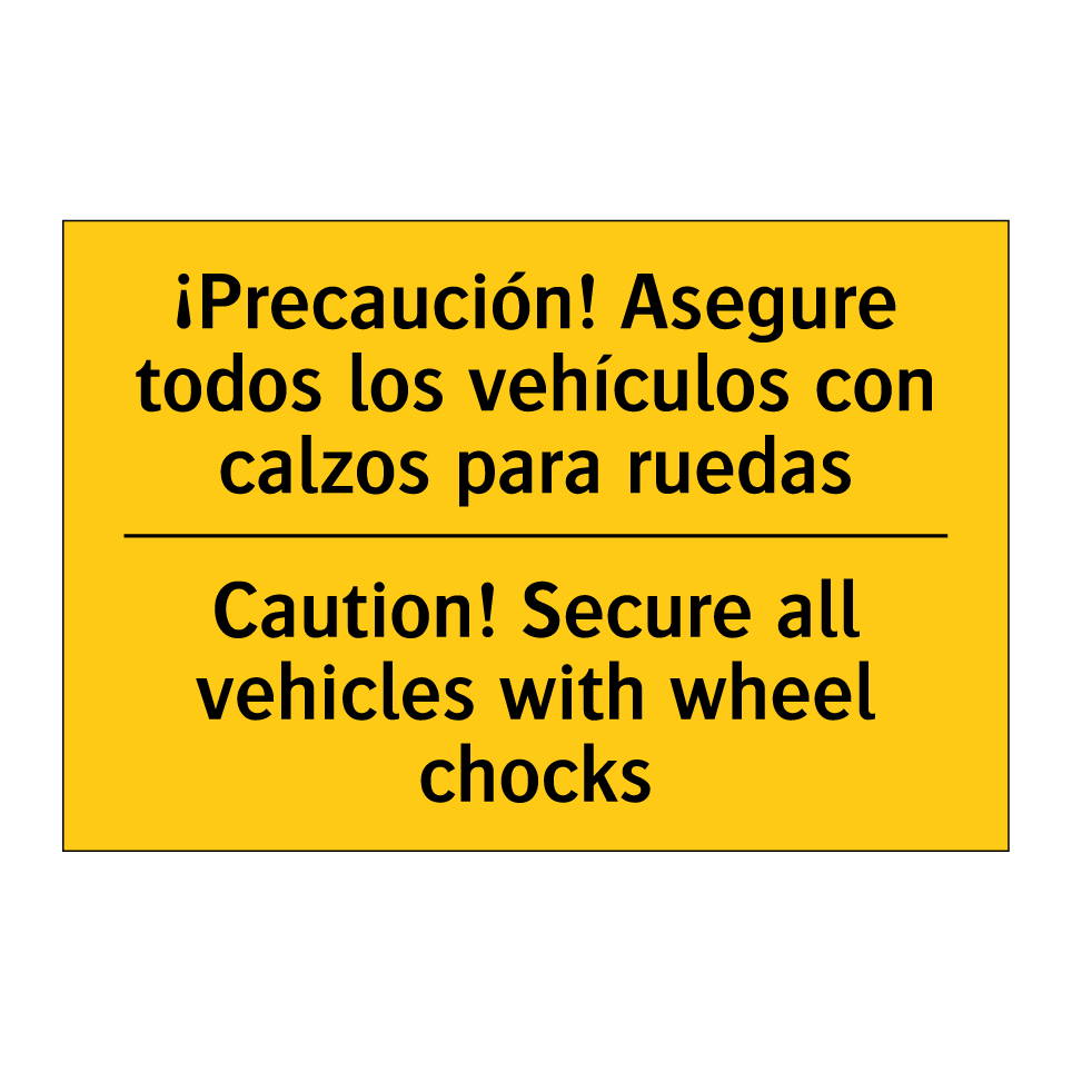 ¡Precaución! Asegure todos los vehículos con calzos para ruedas - Caution! Secure all vehicles with wheel chocks