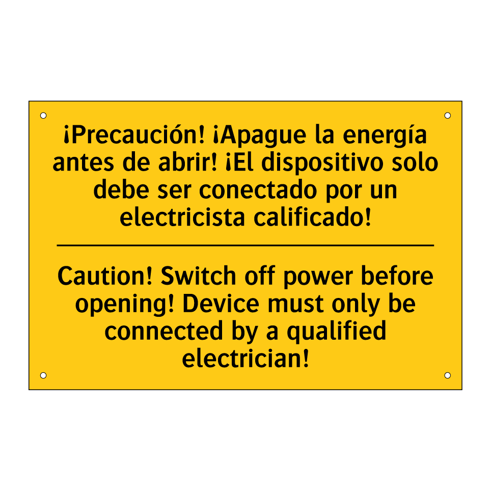 ¡Precaución! ¡Apague la energía antes de abrir! ¡El dispositivo solo debe ser conectado por un electricista calificado! - Caution! Switch off power before opening! Device must only be connected by a qualified electrician!
