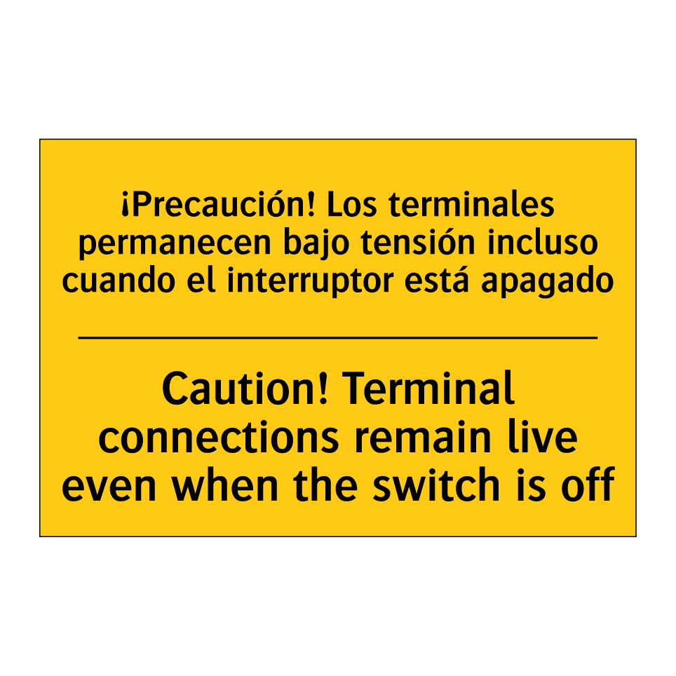 Caution! Terminal connections remain live even when the switch is off - Caution! Terminal connections remain live even when the switch is off