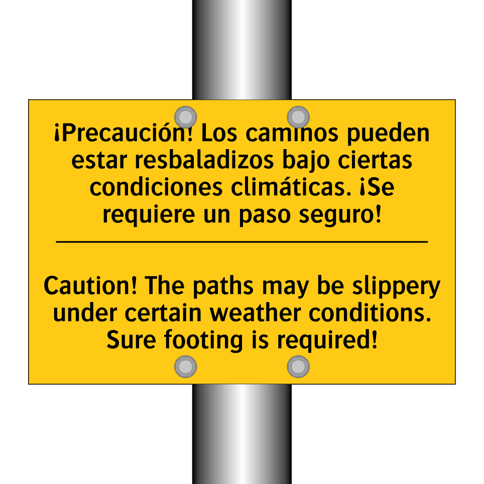 ¡Precaución! Los caminos pueden estar resbaladizos bajo ciertas condiciones climáticas. ¡Se requiere un paso seguro! - Caution! The paths may be slippery under certain weather conditions. Sure footing is required!