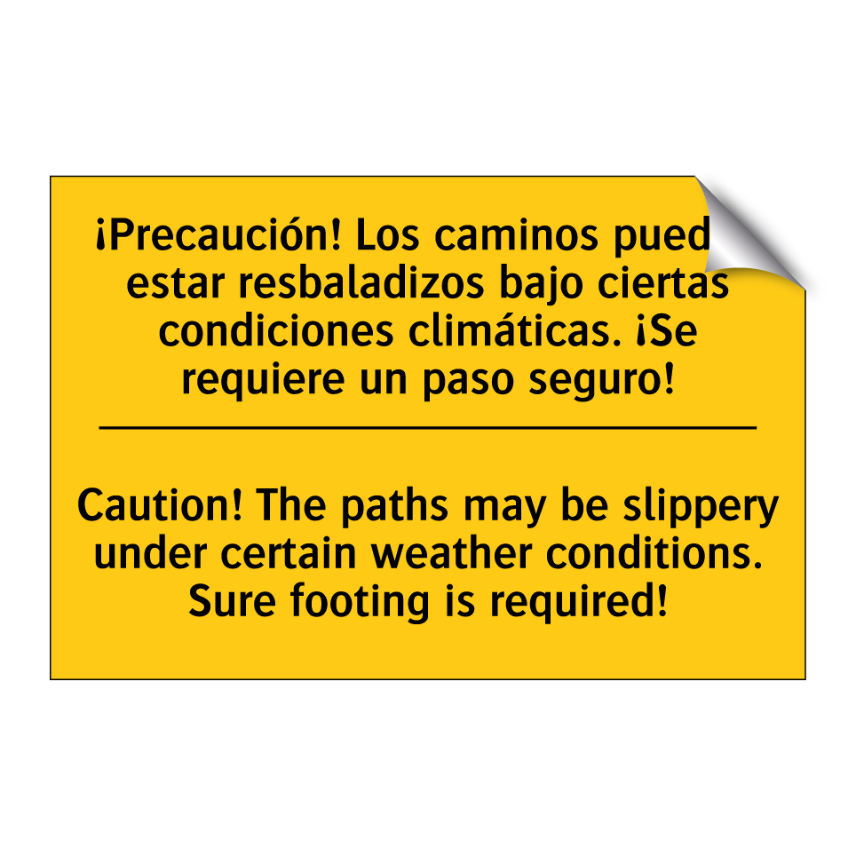 ¡Precaución! Los caminos pueden estar resbaladizos bajo ciertas condiciones climáticas. ¡Se requiere un paso seguro! - Caution! The paths may be slippery under certain weather conditions. Sure footing is required!