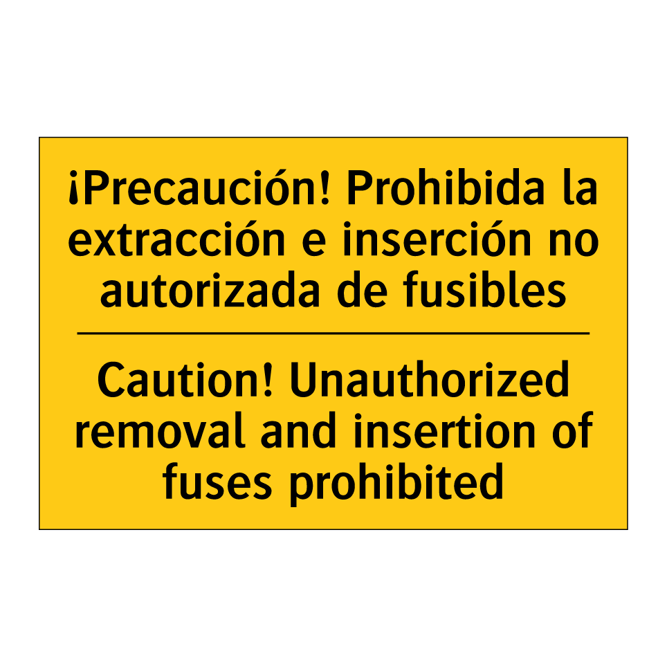¡Precaución! Prohibida la extracción e inserción no autorizada de fusibles - Caution! Unauthorized removal and insertion of fuses prohibited