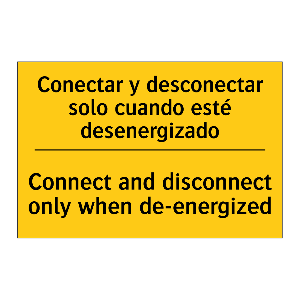 Conectar y desconectar solo cuando esté desenergizado - Connect and disconnect only when de-energized