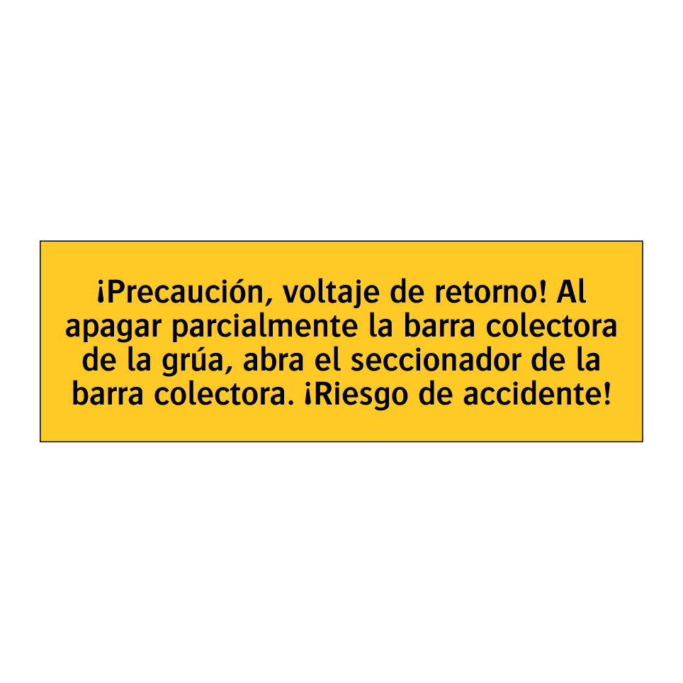 ¡Precaución, voltaje de retorno! Al apagar parcialmente la barra colectora de la grúa, abra el seccionador de la barra colectora. ¡Riesgo de accidente!