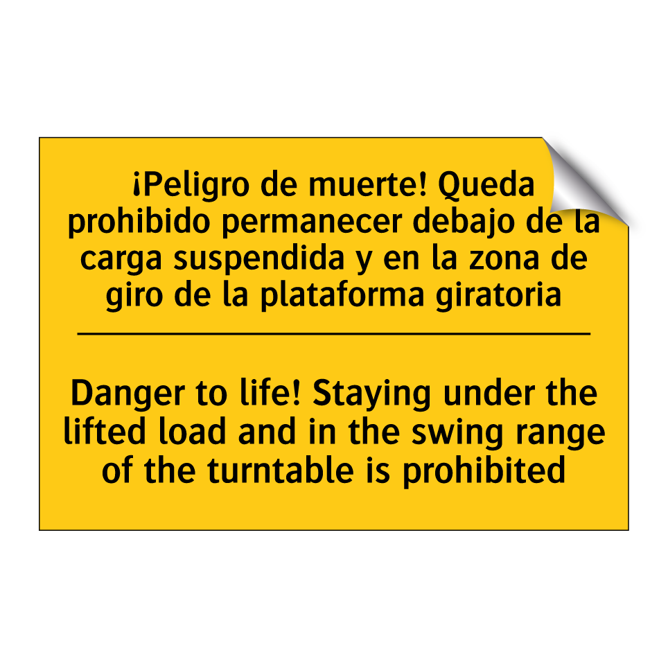 Danger to life! Staying under the lifted load and in the swing range of the turntable is prohibited - Danger to life! Staying under the lifted load and in the swing range of the turntable is prohibited