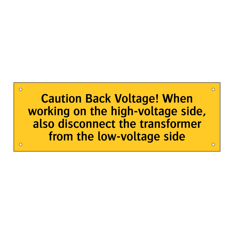 Caution Back Voltage! When working on the high-voltage side, also disconnect the transformer from the low-voltage side