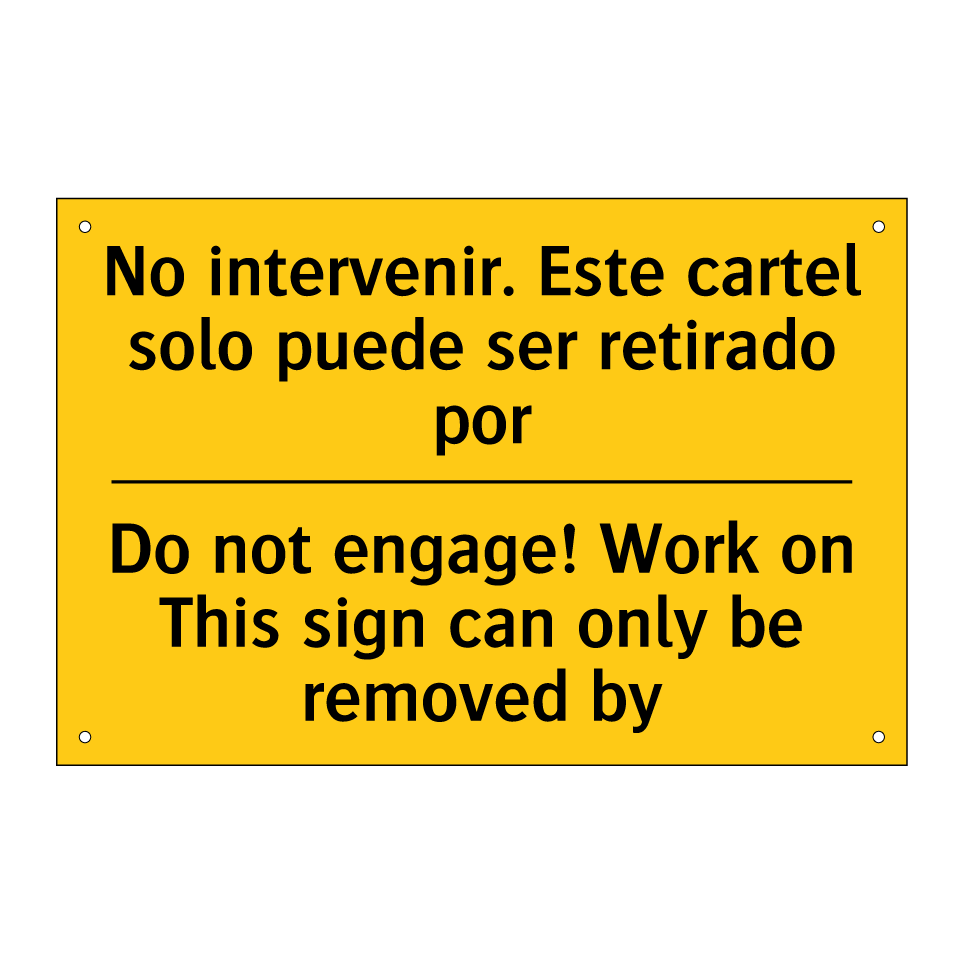 No intervenir. Este cartel solo puede ser retirado por - Do not engage! Work on This sign can only be removed by