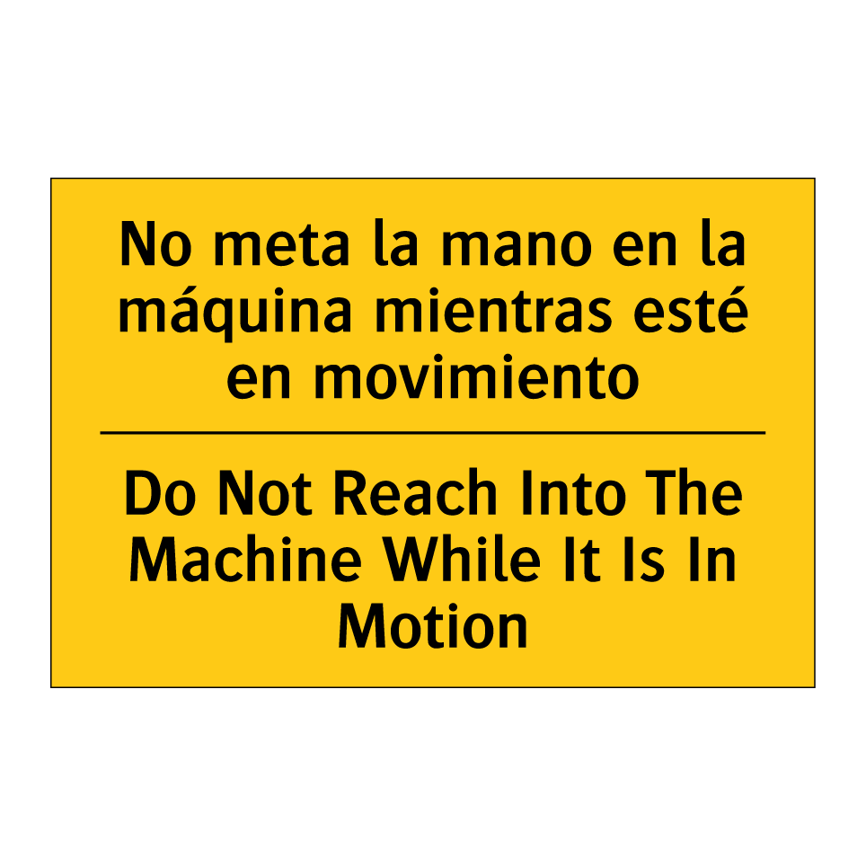 No meta la mano en la máquina mientras esté en movimiento - Do Not Reach Into The Machine While It Is In Motion