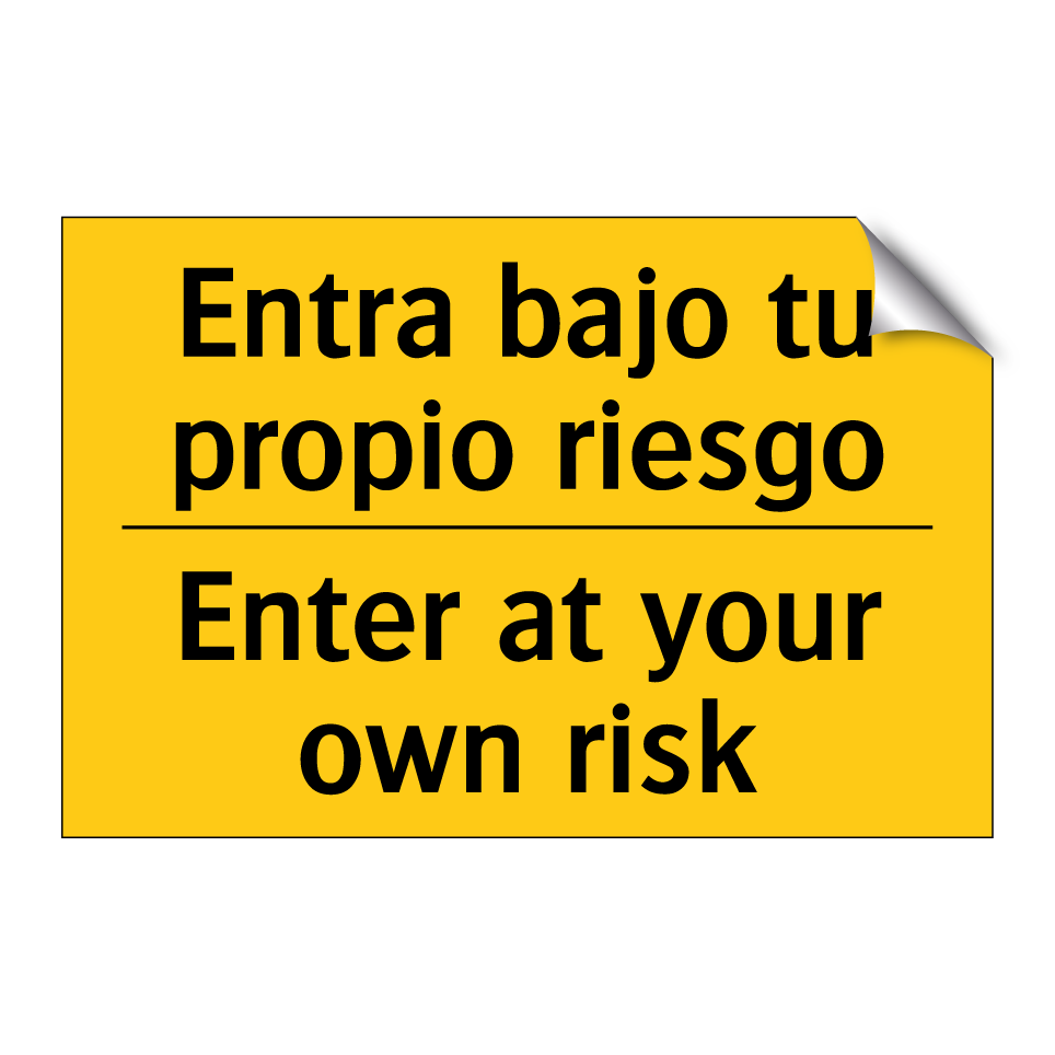 Entra bajo tu propio riesgo - Enter at your own risk