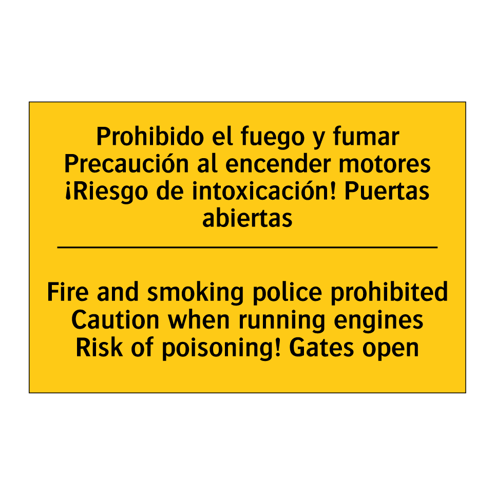Prohibido el fuego y fumar Precaución al encender motores ¡Riesgo de intoxicación! Puertas abiertas - Fire and smoking police prohibited Caution when running engines Risk of poisoning! Gates open