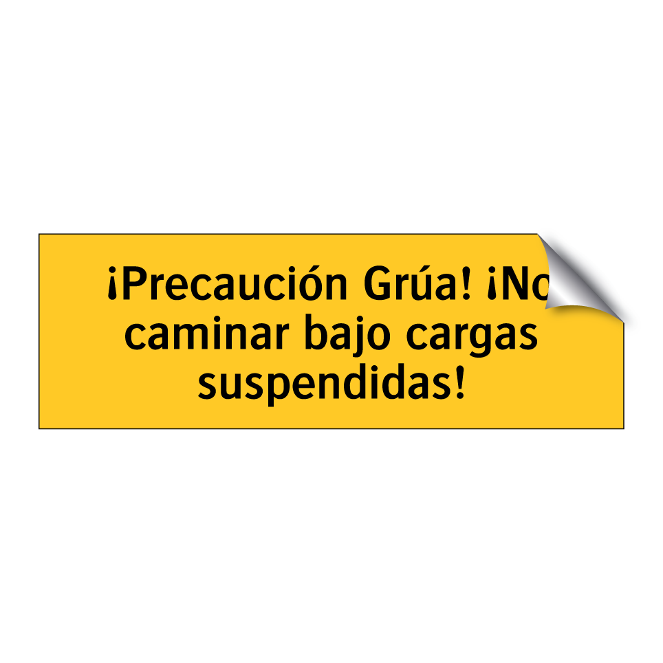 ¡Precaución Grúa! ¡No caminar bajo cargas suspendidas!