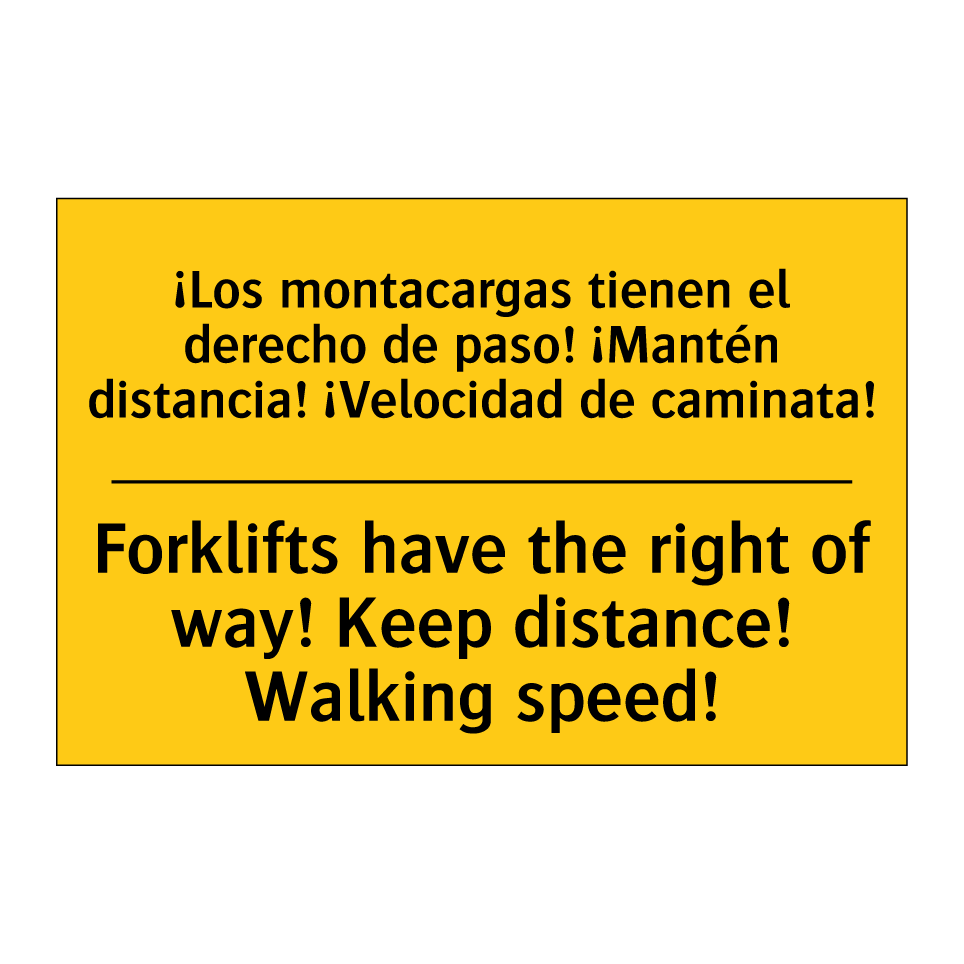 ¡Los montacargas tienen el derecho de paso! ¡Mantén distancia! ¡Velocidad de caminata! - Forklifts have the right of way! Keep distance! Walking speed!