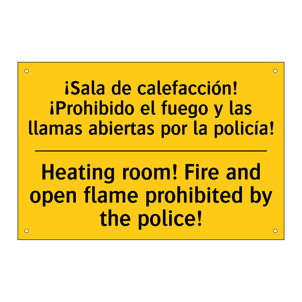 ¡Sala de calefacción! ¡Prohibido el fuego y las llamas abiertas por la policía! - Heating room! Fire and open flame prohibited by the police!