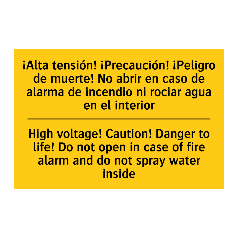 High voltage! Caution! Danger to life! Do not open in case of fire alarm and do not spray water inside - High voltage! Caution! Danger to life! Do not open in case of fire alarm and do not spray water inside