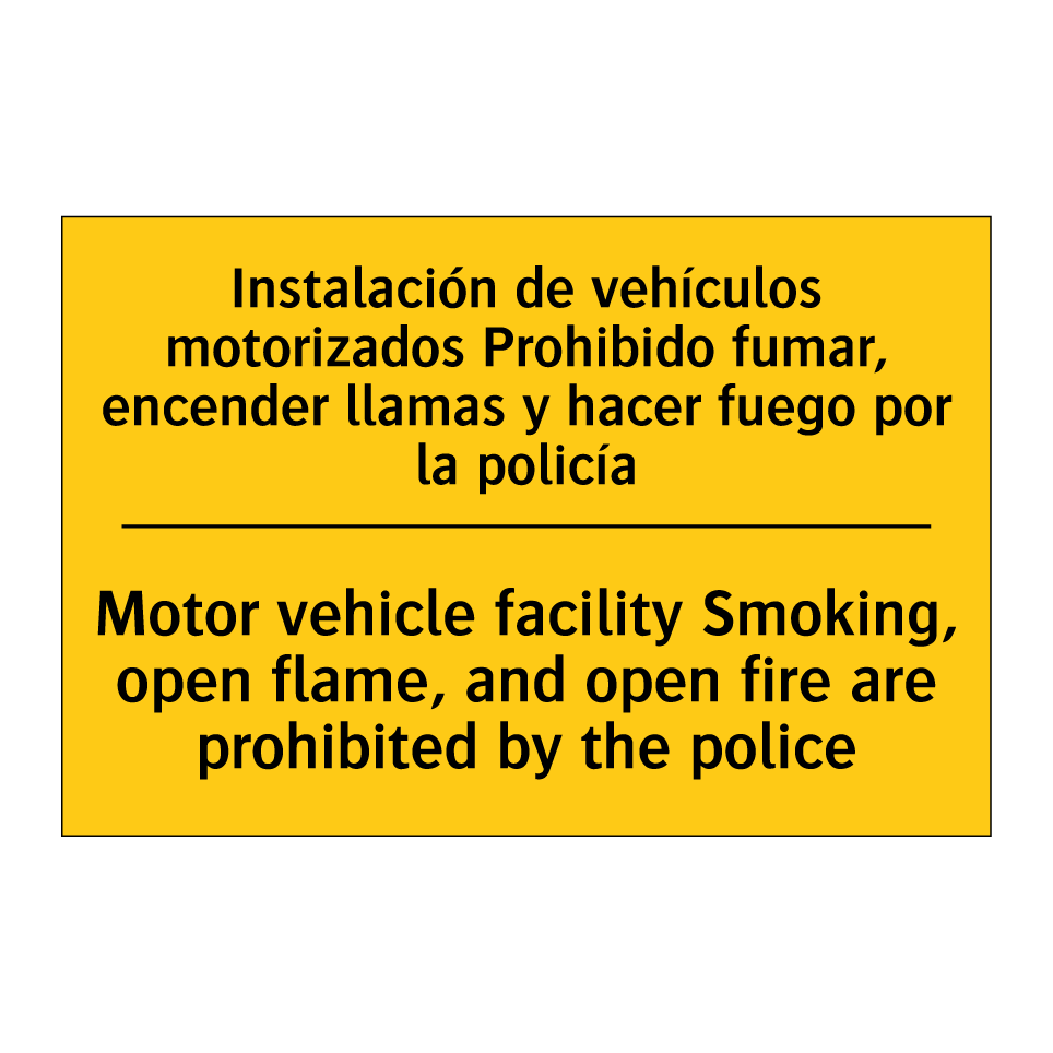 Instalación de vehículos motorizados Prohibido fumar, encender llamas y hacer fuego por la policía - Motor vehicle facility Smoking, open flame, and open fire are prohibited by the police