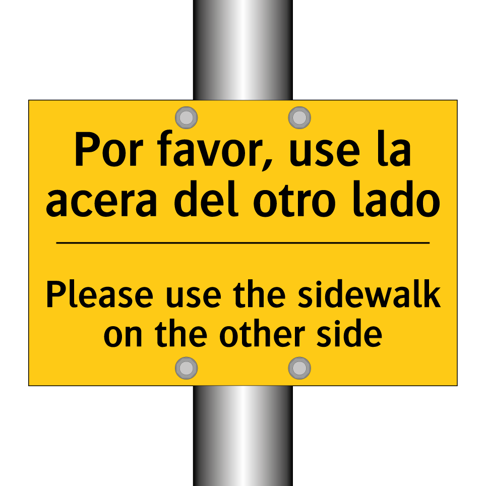 Por favor, use la acera del otro lado - Please use the sidewalk on the other side
