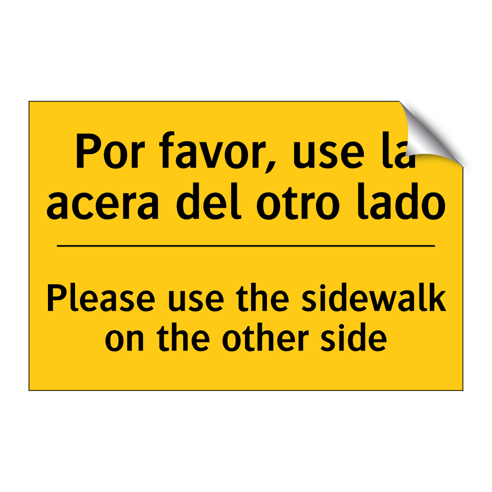 Por favor, use la acera del otro lado - Please use the sidewalk on the other side