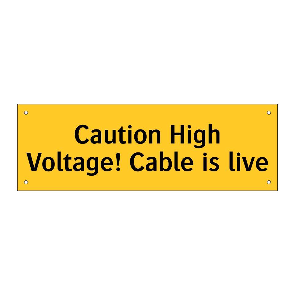Caution High Voltage! Cable is live