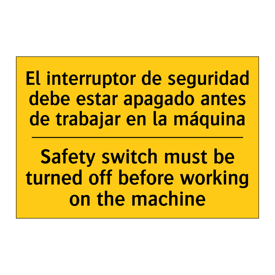 El interruptor de seguridad debe estar apagado antes de trabajar en la máquina - Safety switch must be turned off before working on the machine