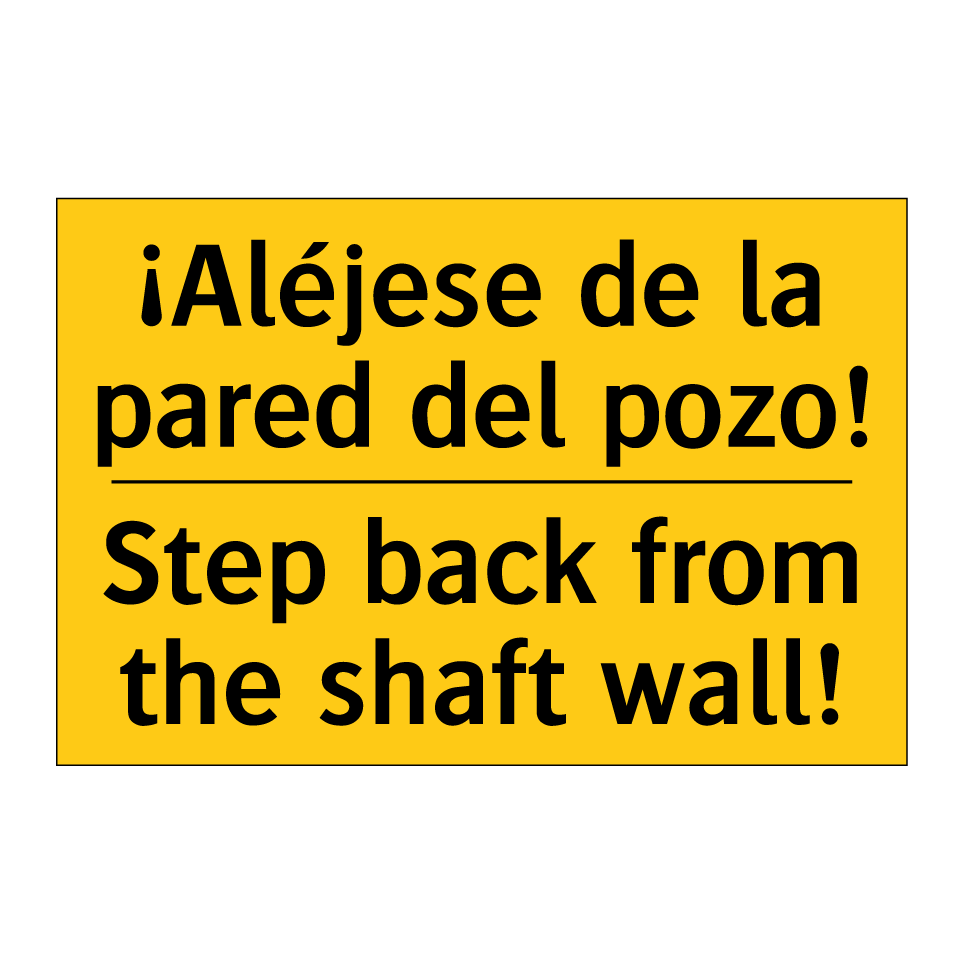 ¡Aléjese de la pared del pozo! - Step back from the shaft wall!