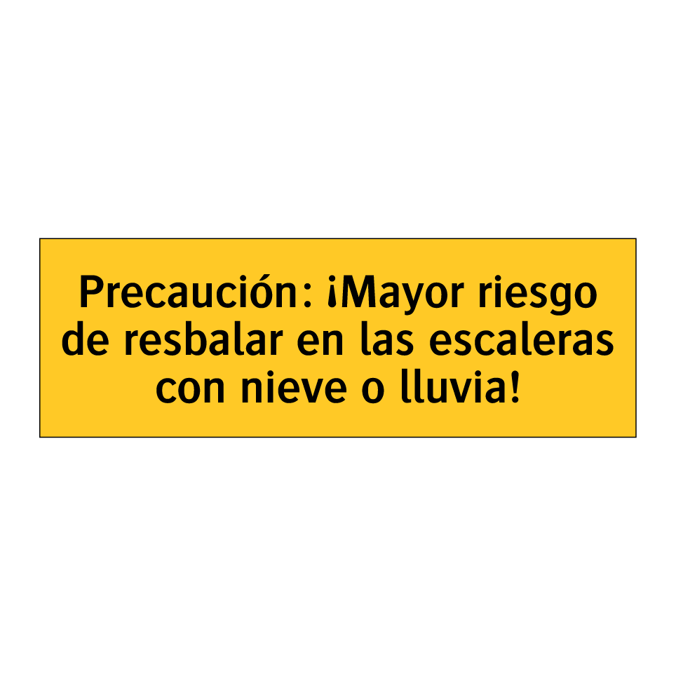 Precaución: ¡Mayor riesgo de resbalar en las escaleras con nieve o lluvia!