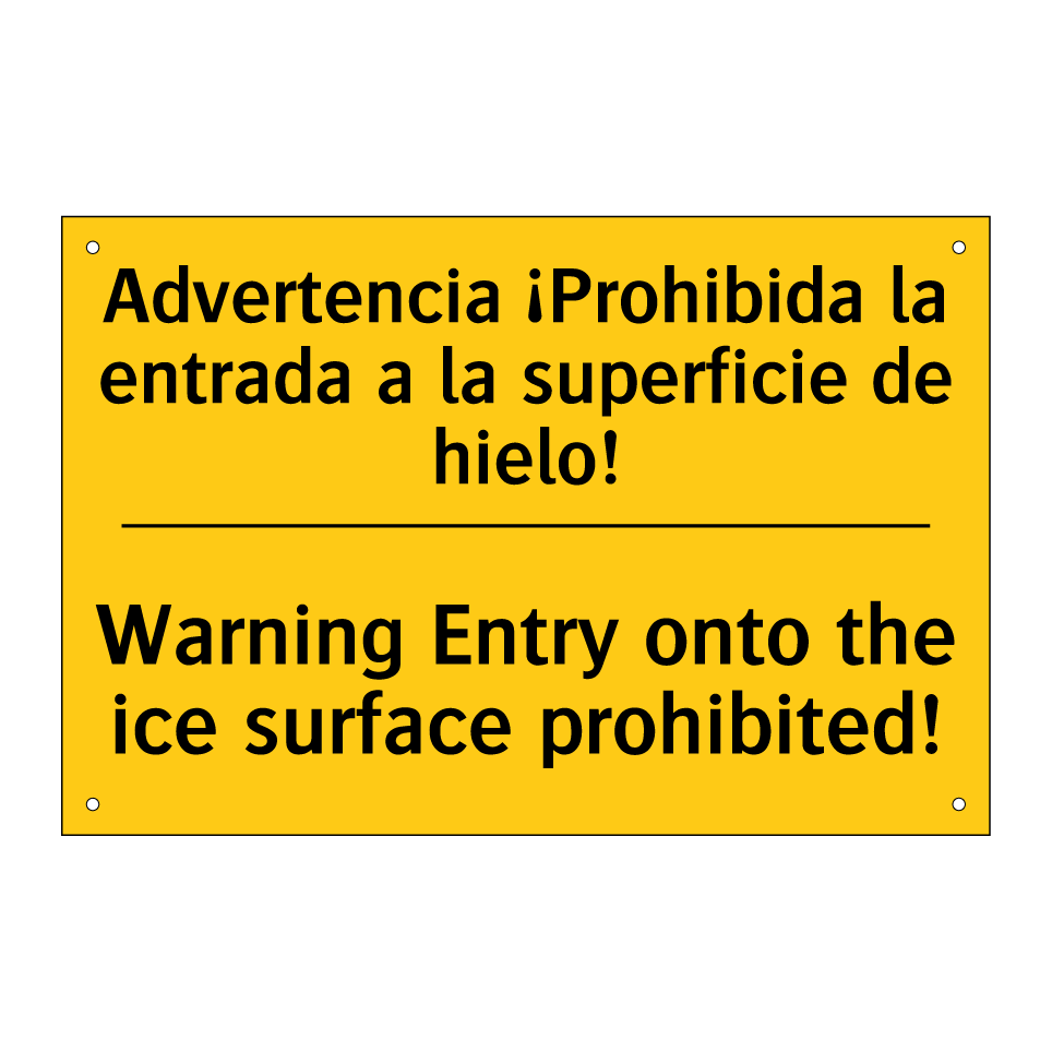 Advertencia ¡Prohibida la entrada a la superficie de hielo! - Warning Entry onto the ice surface prohibited!
