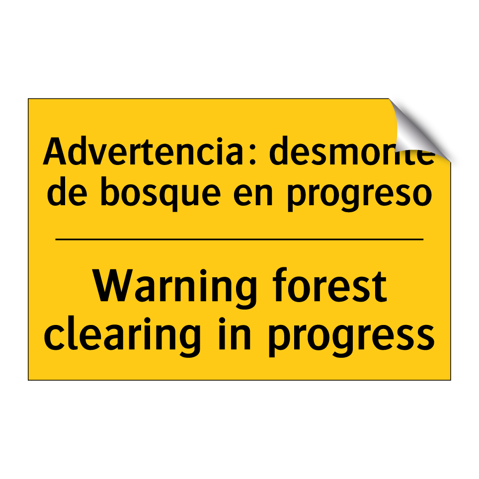Advertencia: desmonte de bosque en progreso - Warning forest clearing in progress