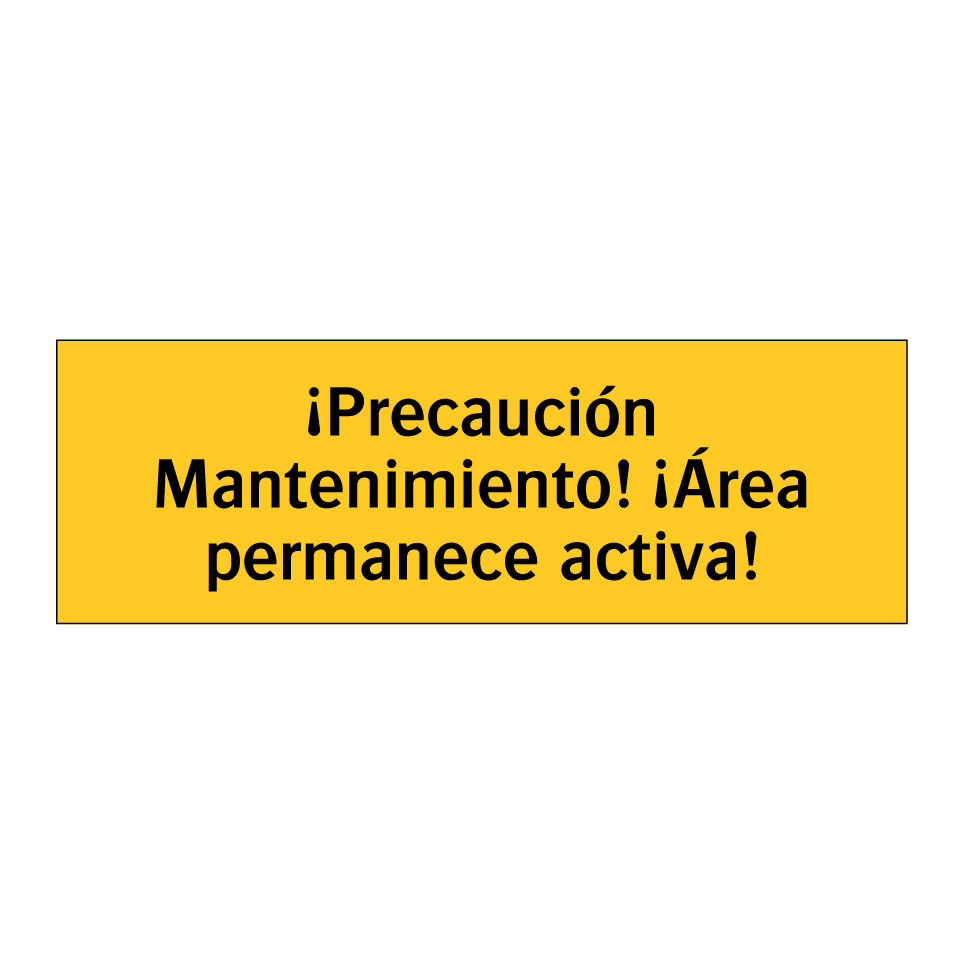 ¡Precaución Mantenimiento! ¡Área permanece activa!