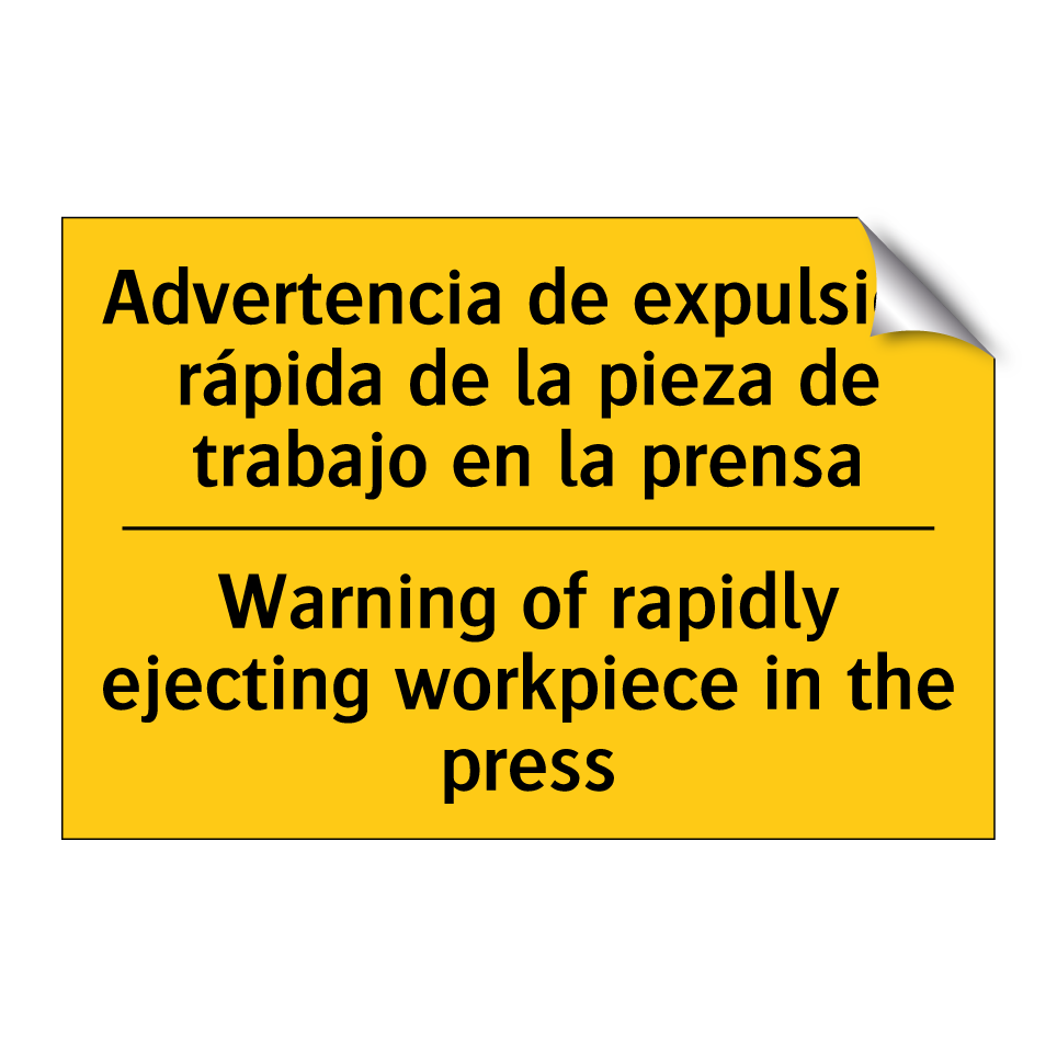 Advertencia de expulsión rápida de la pieza de trabajo en la prensa - Warning of rapidly ejecting workpiece in the press