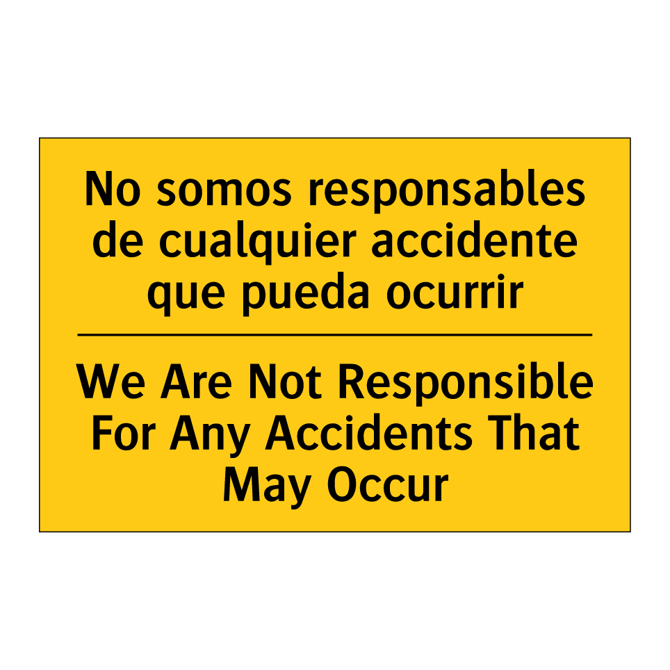 No somos responsables de cualquier accidente que pueda ocurrir - We Are Not Responsible For Any Accidents That May Occur