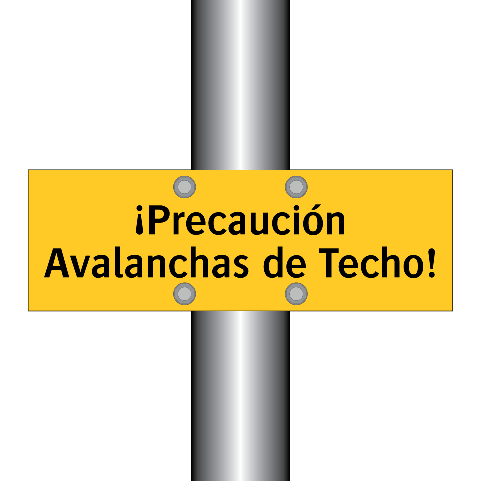 ¡Precaución Avalanchas de Techo!