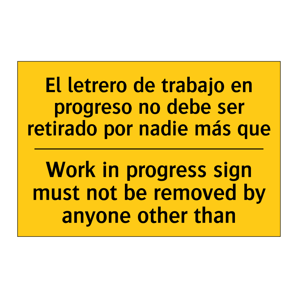 El letrero de trabajo en progreso no debe ser retirado por nadie más que - Work in progress sign must not be removed by anyone other than
