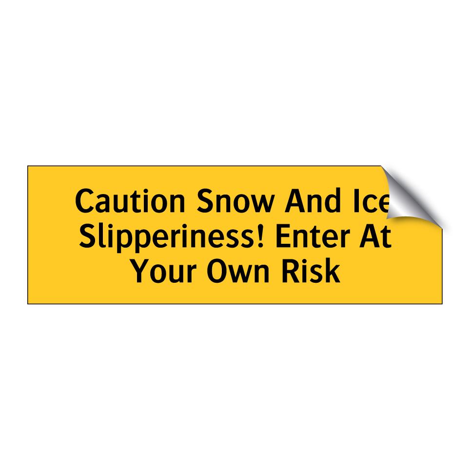 Caution Snow And Ice Slipperiness! Enter At Your Own Risk