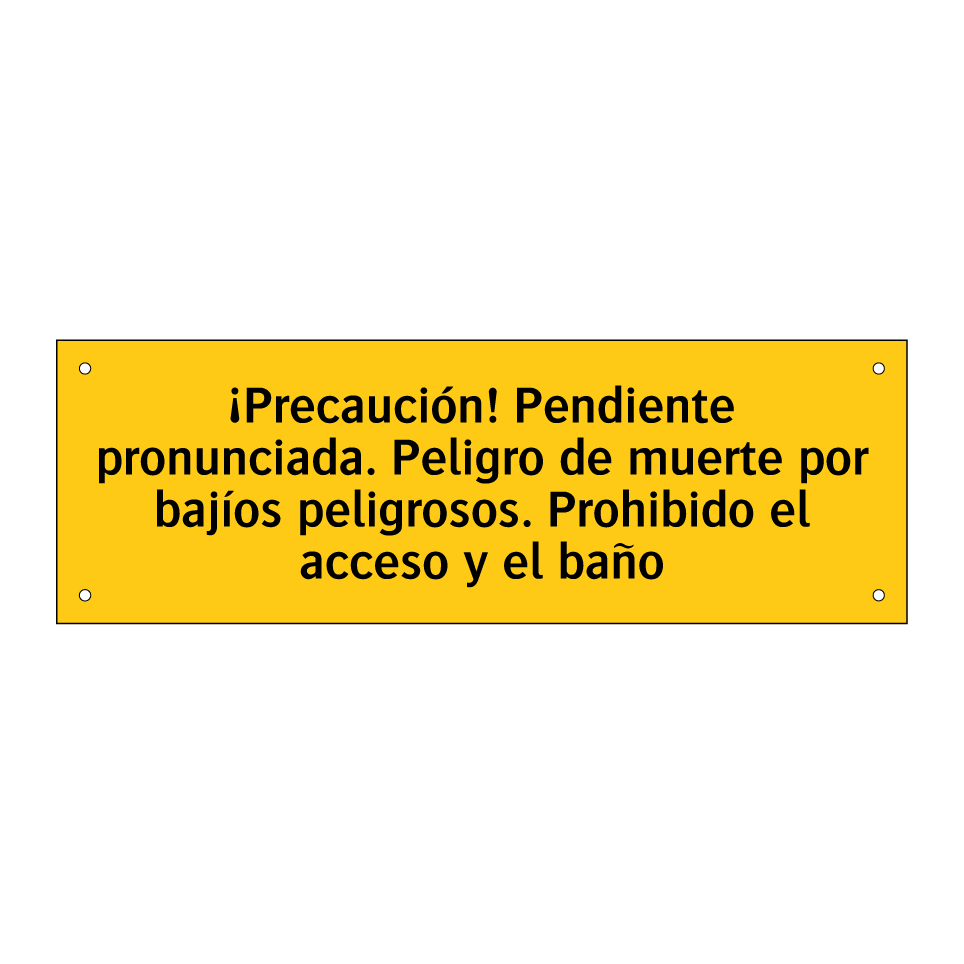 ¡Precaución! Pendiente pronunciada. Peligro de muerte por bajíos peligrosos. Prohibido el acceso y el baño