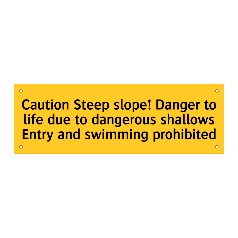 Caution Steep slope! Danger to life due to dangerous shallows Entry and swimming prohibited